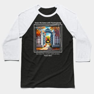 Enter His Gates with Thanksgiving Psalm 100:4 Baseball T-Shirt